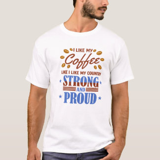 Ich mag meinen Kaffee so wie mein Land stark T-Shirt