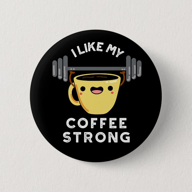 Ich mag meinen Kaffee starken Funny Drink Pun Dark Button (Vorderseite)