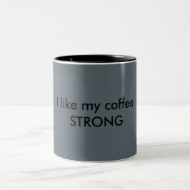 Ich mag meinen Kaffee STRONG zwei Töne Tasse