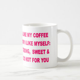ICH MAG MEINEN KAFFEE, WIE ICH MICH MAG TASSE