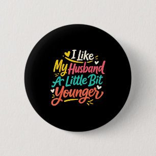 Ich mag meinen Mann ein bisschen jünger Lustige Fr Button