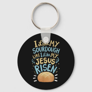 Ich mag meinen Sauerteig so wie ich Jesus aufersta Schlüsselanhänger