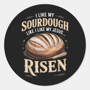 Ich mag meinen Sauerteig wie ich meinen Jesus aufe Runder Aufkleber