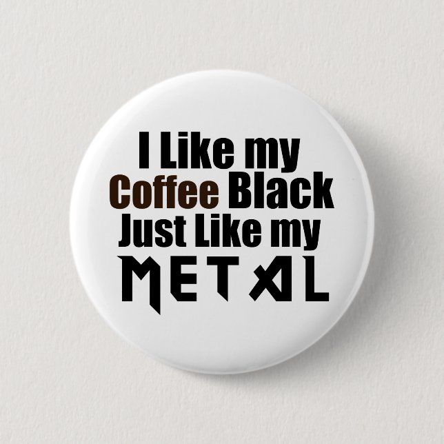 Ich mag meinen schwarzen Kaffee genauso wie mein M Button (Vorderseite)