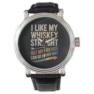 Ich mag meinen Whiskey direkt, aber meine Freunde Armbanduhr