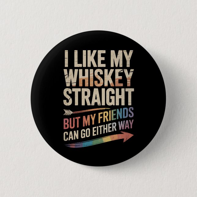 Ich mag meinen Whiskey direkt, aber meine Freunde  Button (Vorderseite)