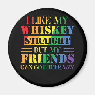 Ich mag meinen Whiskey direkt, aber meine Freunde  Magnet
