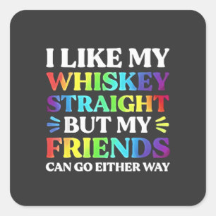 Ich mag meinen Whiskey direkt, aber meine Freunde Quadratischer Aufkleber
