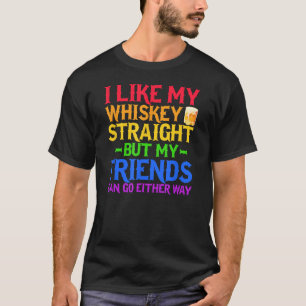 Ich mag meinen Whiskey direkt, aber meine Freunde T-Shirt