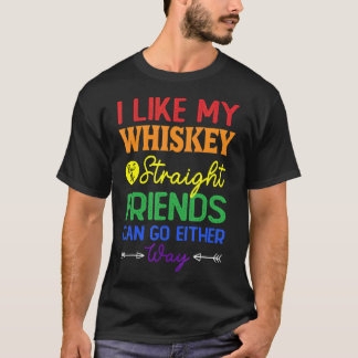Ich mag meinen Whiskey direkt, aber meine Freunde T-Shirt