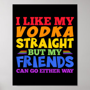 Ich mag meinen Wodka gerade LGBTQ Stolz Monat _1 Poster
