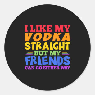 Ich mag meinen Wodka gerade LGBTQ Stolz Monat _1 Runder Aufkleber