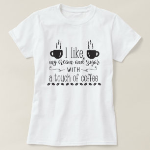 Ich mag meinen Zucker mit einer Touch Kaffee T-Shirt
