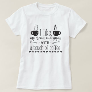 Ich mag meinen Zucker mit einer Touch Kaffee T-Shirt