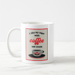 Ich mag meinen Zucker mit Kaffee und Sahne Kaffeetasse