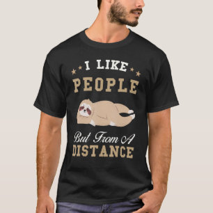 Ich mag Menschen, aber von entfernten Faultieren T-Shirt