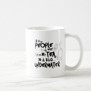 Ich mag Menschen, so wie ich meinen Tee in einem B Kaffeetasse