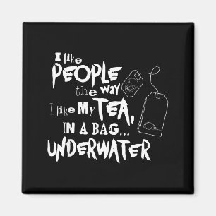 Ich mag Menschen, so wie ich meinen Tee in einem B Magnet