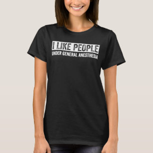 Ich mag Menschen unter Vollnarkose T-Shirt