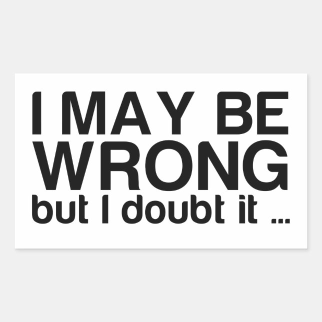 Ich mag mich irren, aber ich bezweifle es rechteckiger aufkleber (Vorderseite)