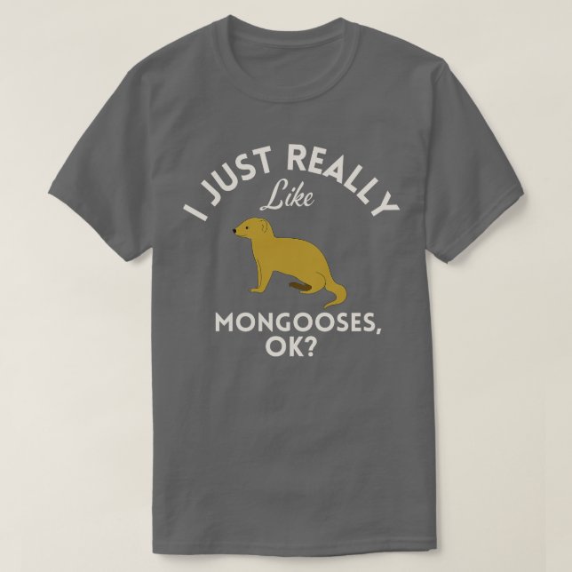 Ich mag Mongooses Ok T-Shirt (Design vorne)
