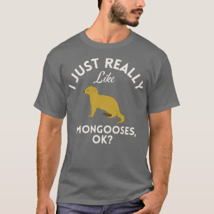 Ich mag Mongooses Ok T-Shirt