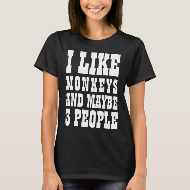 ICH MAG MONKEYS UND VIELLEICHT 3 PERSONEN T - Shir T-Shirt (Vorderseite)