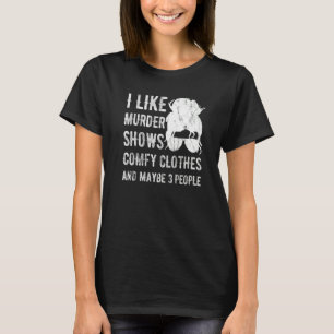 Ich mag Mordshows Bequeme Kleidung Und vielleicht T-Shirt