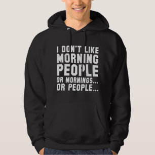 Ich mag Morgenmenschen nicht Hoodie