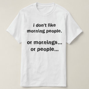 Ich mag Morgenmenschen nicht T-Shirt