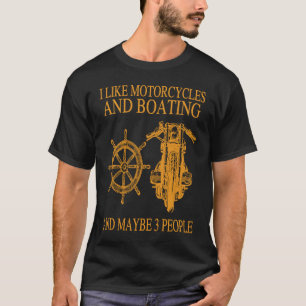 Ich mag Motorräder und Boote und vielleicht 3 Pers T-Shirt