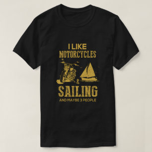 Ich mag Motorräder und Segeln und vielleicht 3 Per T-Shirt