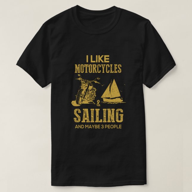 Ich mag Motorräder und Segeln und vielleicht 3 Per T-Shirt (Design vorne)