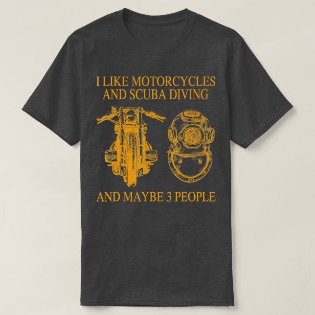 Ich mag Motorräder und Tauchen und vielleicht 3 Pe T-Shirt (Design vorne)