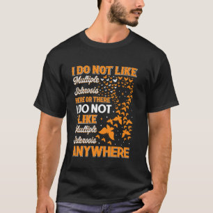 Ich mag Multiple Sklerose hier oder dort nicht MS  T-Shirt