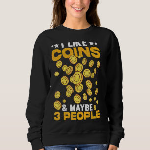 Ich mag Münzen und vielleicht 3 Personen Münzsamml Sweatshirt