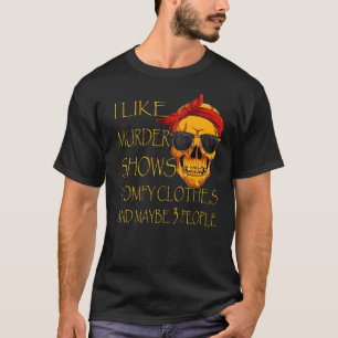 Ich mag Murder Shows Comfy Kleidung und vielleicht T-Shirt