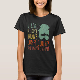 Ich mag Murder Shows Comfy Kleidung und vielleicht T-Shirt
