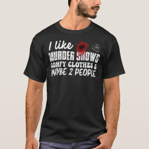 Ich mag Murder Shows Comfy Kleidung und vielleicht T-Shirt