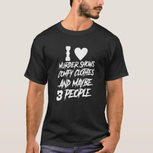 Ich mag Murdershows und vielleicht 3 Leute T-Shirt