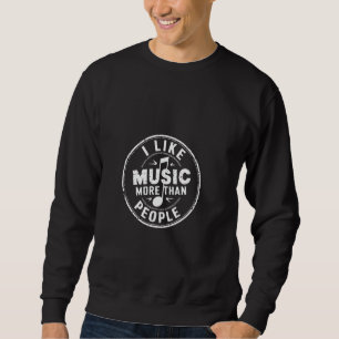 Ich mag Musik mehr als Menschen Fan Introvertiert  Sweatshirt