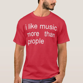 Ich mag Musik mehr als Menschen Kunst Einfache Mus T-Shirt