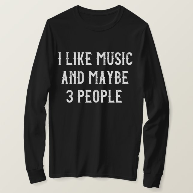 Ich mag Musik und vielleicht 3 Leute T - Shirt (Design vorne)