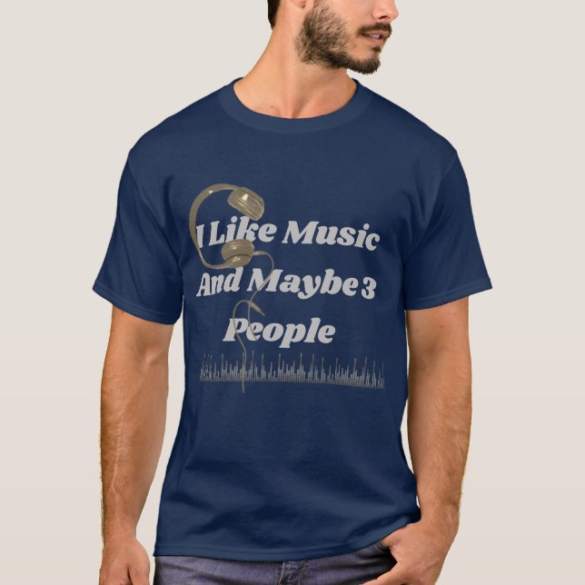 Ich mag Musik und vielleicht 3 Leute T - Shirt Fun (Vorderseite)