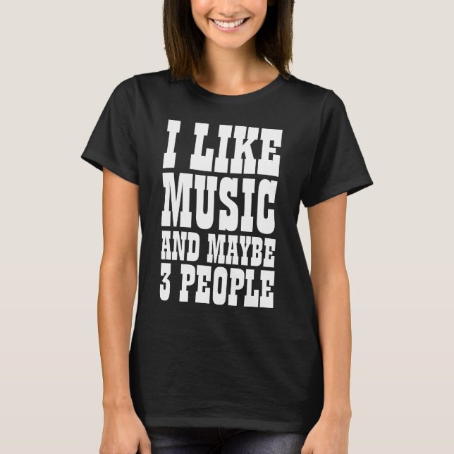 ICH MAG MUSIK UND VIELLEICHT 3 PERSONEN T - Shirt (Vorderseite)