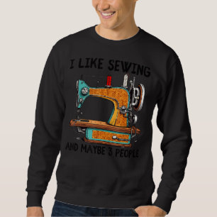 Ich mag Nähen und vielleicht 3 Leute Funny Sewing Sweatshirt