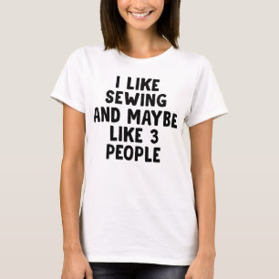 Ich mag Nähen und vielleicht 3 Personen T-Shirt