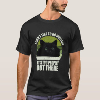 Ich mag nicht nach draußen gehen, es ist zu viel l T-Shirt
