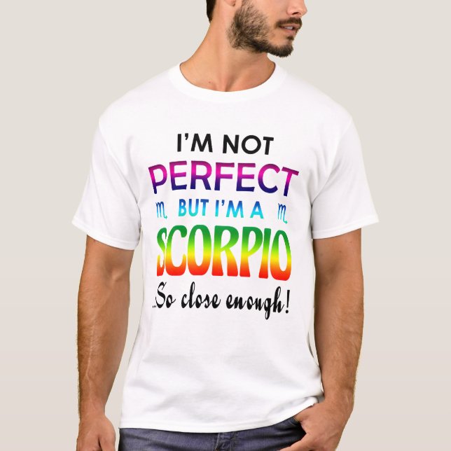 Ich mag nicht perfekt, aber, Scorpio so nah genug  T-Shirt (Vorderseite)