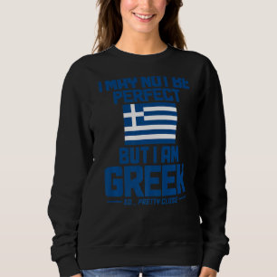 Ich mag nicht perfekt sein, aber ich bin Grieche, Sweatshirt